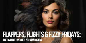 FUN-Flappers, Flights &amp;amp; Fizzy Fridays_ The Roaring Twenties You Never Knew